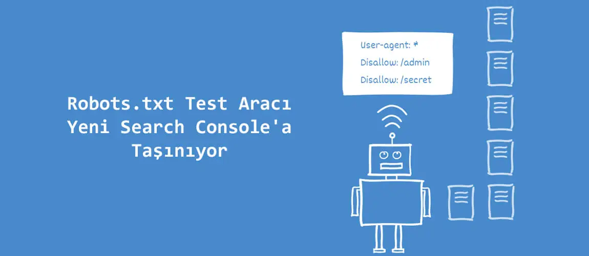 Robots.txt Test Aracı Yeni Search Console'a Taşınıyor