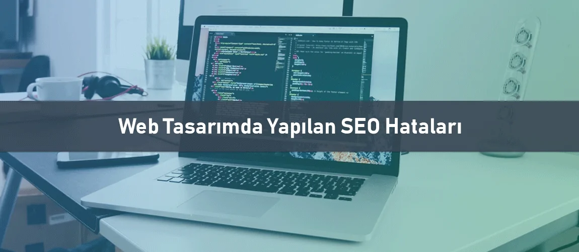 Web Tasarımda Yapılan SEO Hataları