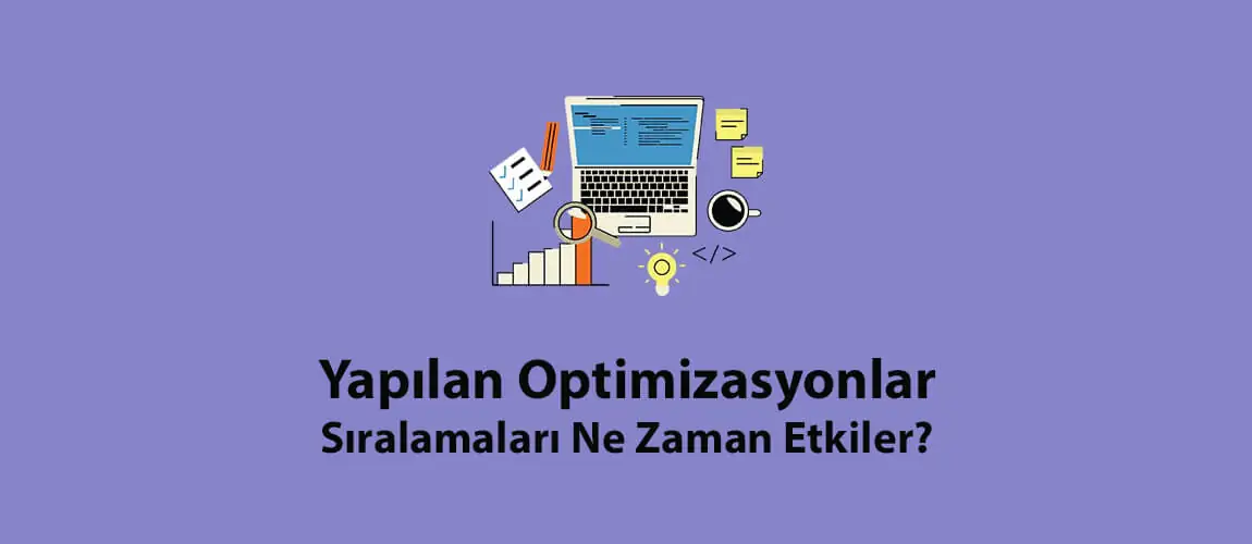 Yapılan Optimizasyonlar Sıralamaları Ne Zaman Etkiler?