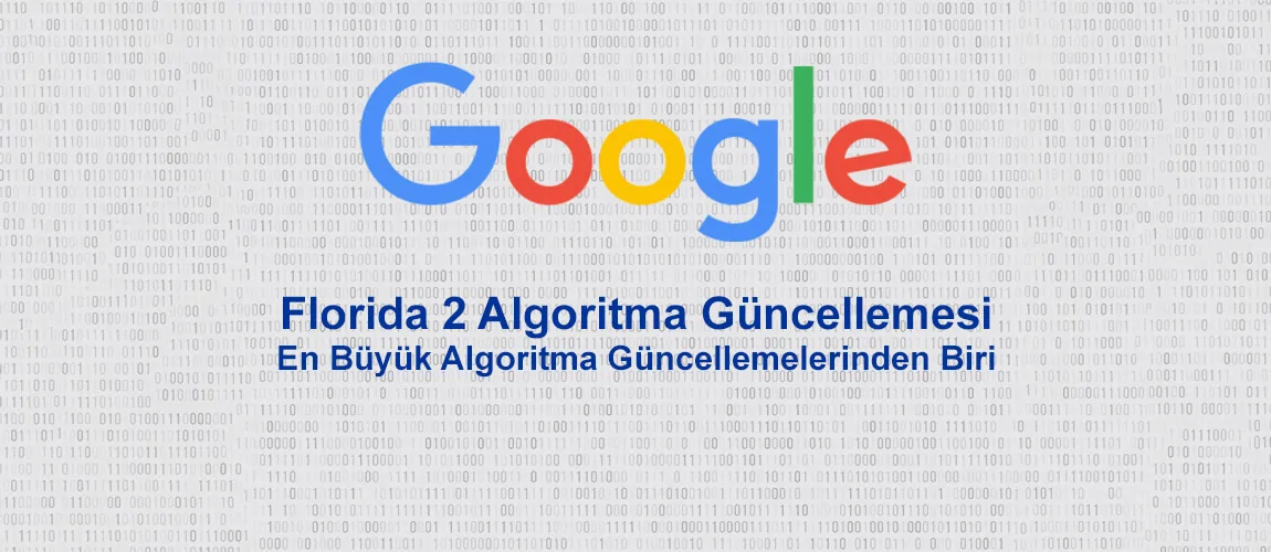 Google Florida 2 Algoritma Güncellemesi: En Büyük Algoritma Güncellemelerinden Biri