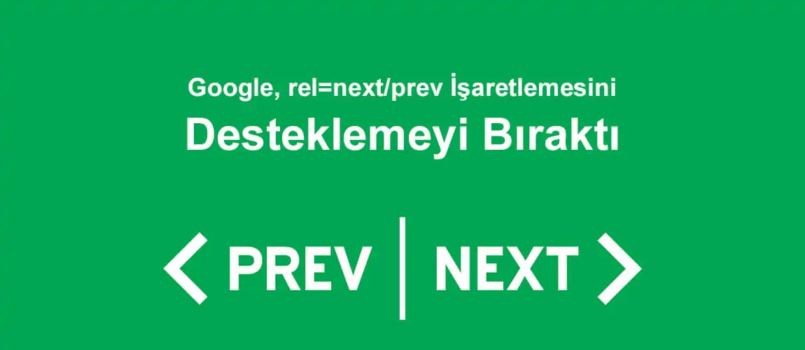 Google, rel=next/prev İşaretlemesini Desteklemeyi Bıraktı