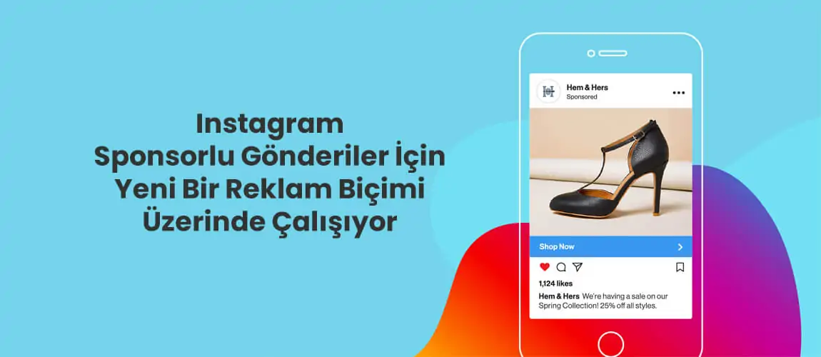 Instagram Sponsorlu Gönderiler İçin Yeni Bir Reklam Biçimi Üzerinde Çalışıyor