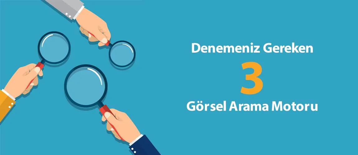 Denemeniz Gereken 3 Görsel Arama Motoru