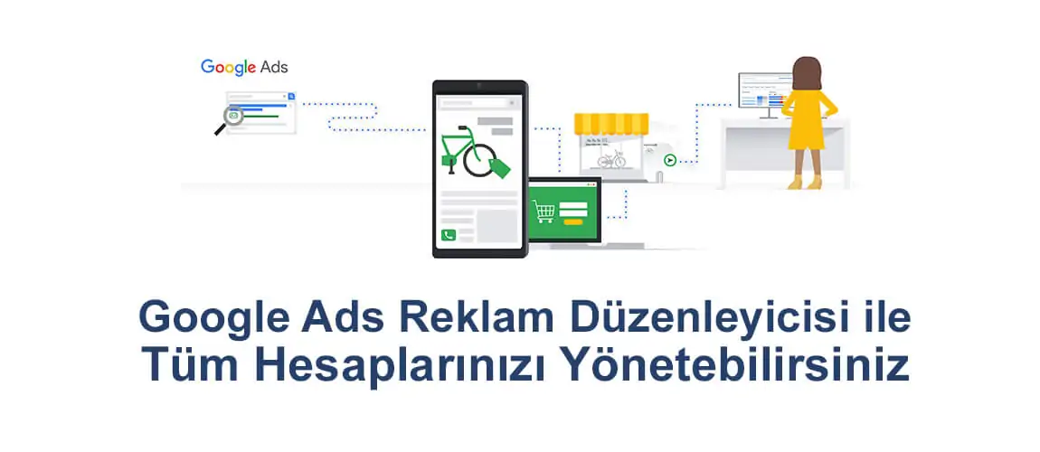 Google Ads Reklam Düzenleyicisi ile Tüm Hesaplarınızı Yönetebilirsiniz