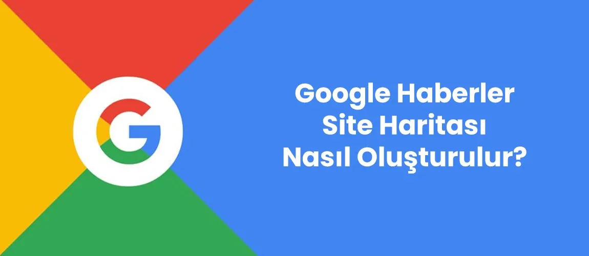 Google Haberler site haritası nasıl oluşturulur?