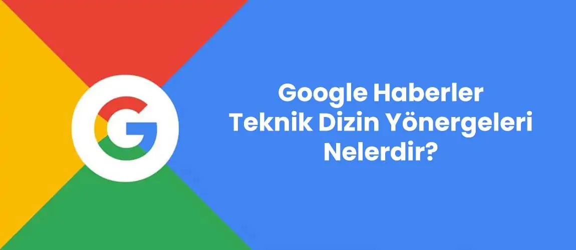 Google Haberler Teknik Dizin Yönergeleri Nelerdir?