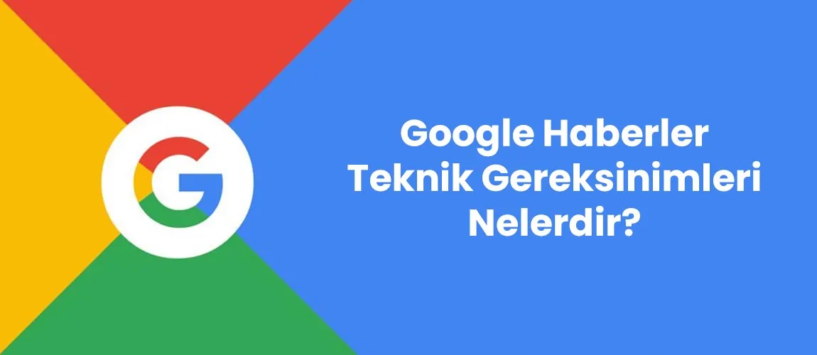 Google Haberler Teknik Gereksinimleri Nelerdir?