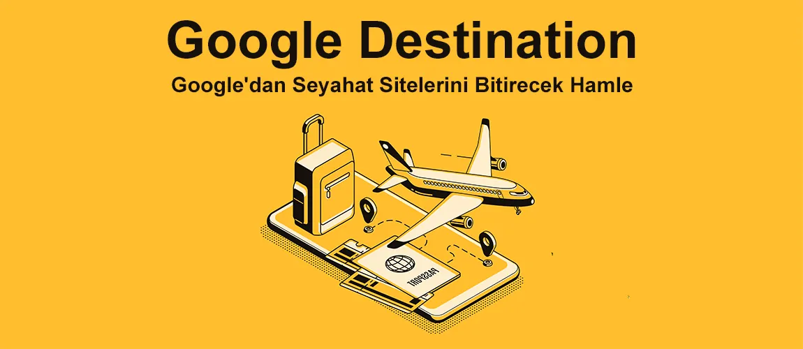 Google Destination : Google'dan Seyahat Sitelerini Bitirecek Hamle