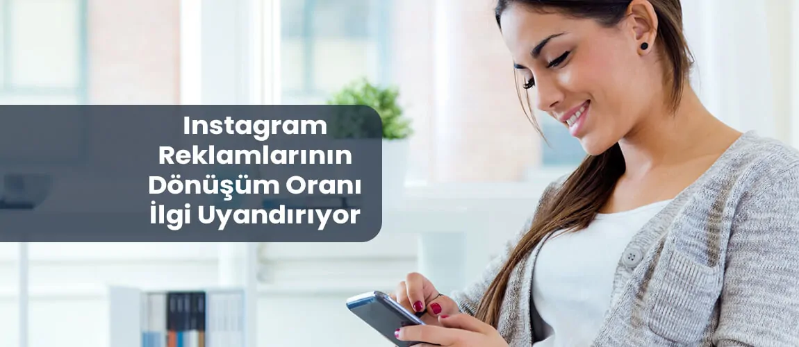 Instagram Reklamlarının Dönüşüm Oranı İlgi Uyandırıyor