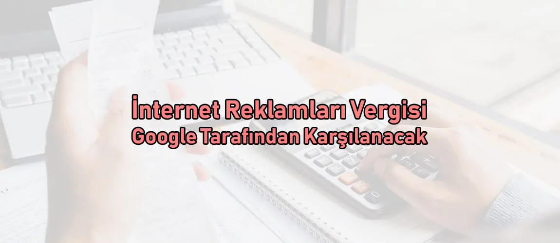 İnternet Reklamları Vergisi Google Tarafından Karşılanacak