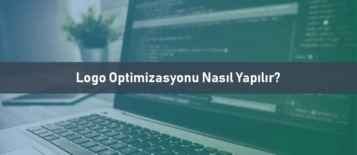 Logo Optimizasyonu Nasıl Yapılır?