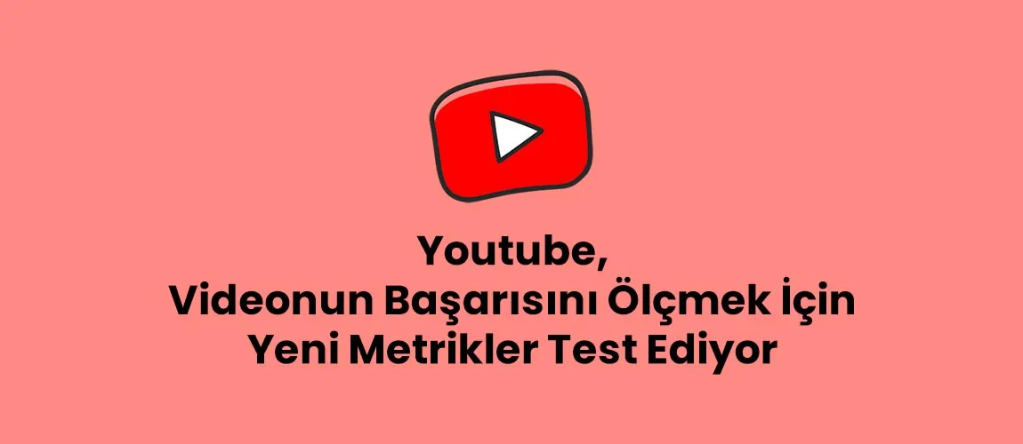 Youtube, Videonun Başarısını Ölçmek İçin Yeni Metrikler Test Ediyor