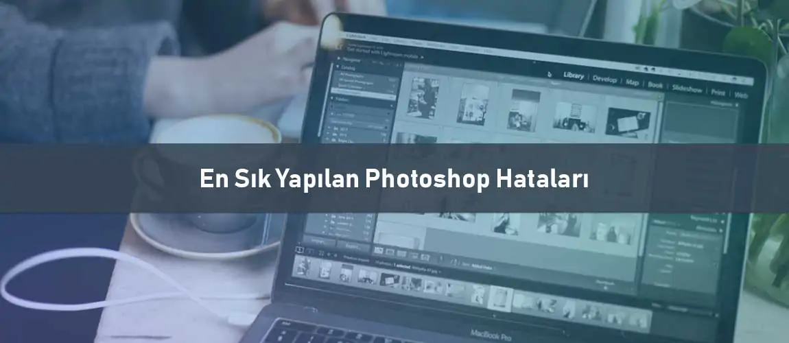 En Sık Yapılan Photoshop Hataları