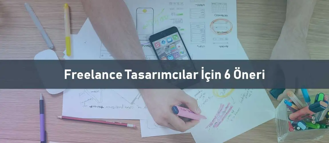 Freelance Tasarımcılar İçin 6 Öneri