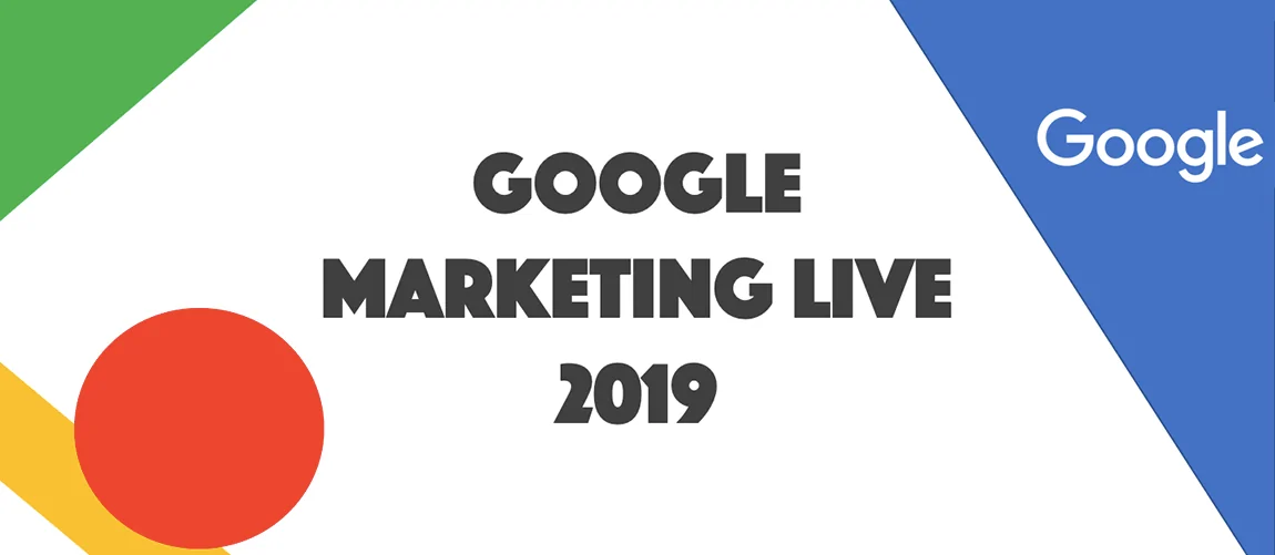 Google Marketing Live 2019'da Duyurulan Google Ads Yenilikleri