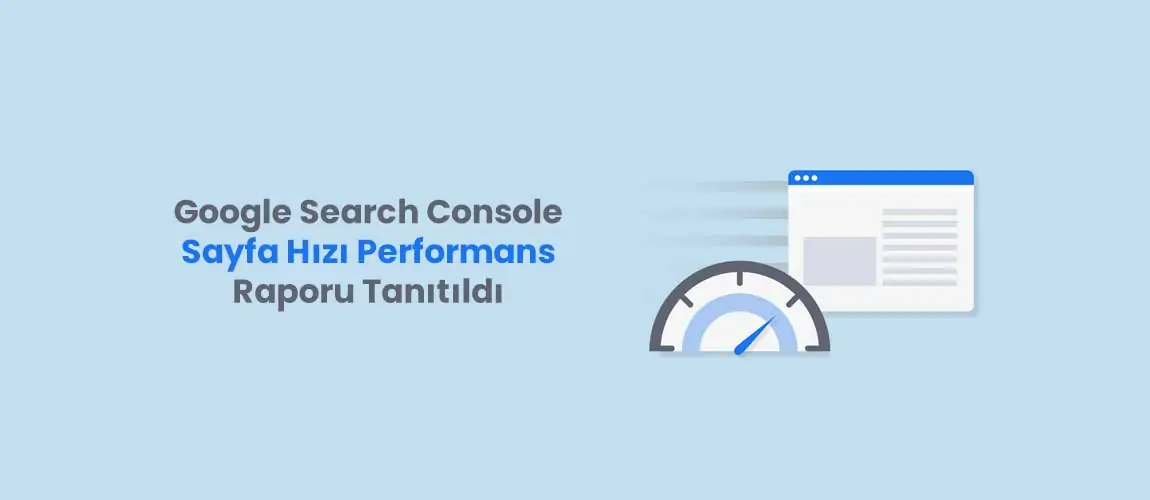 Google Search Console Sayfa Hızı Performans Raporu Tanıtıldı