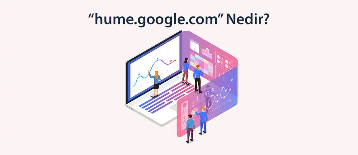 hume.google.com Nedir?