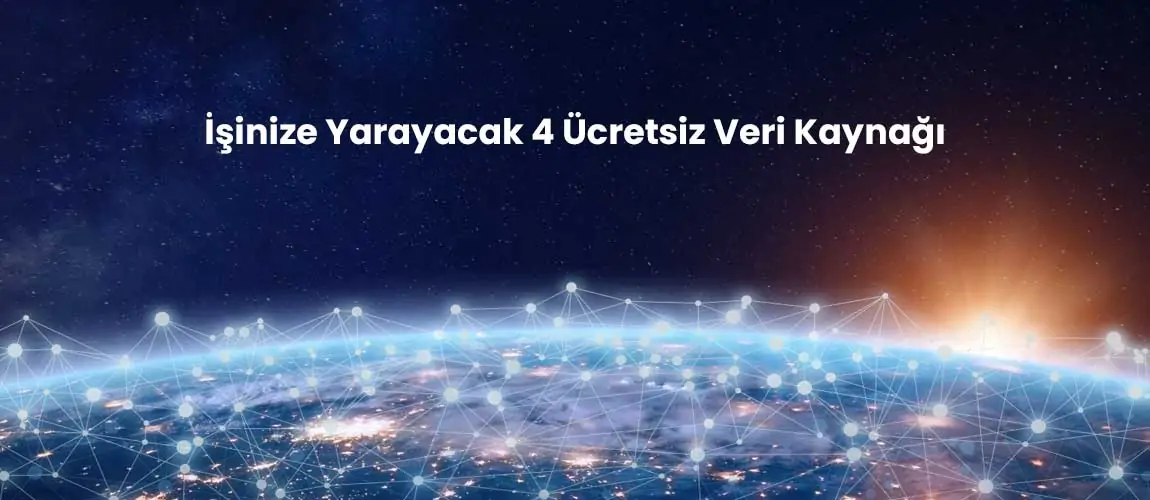 İşinize Yarayacak 4 Ücretsiz Veri Kaynağı