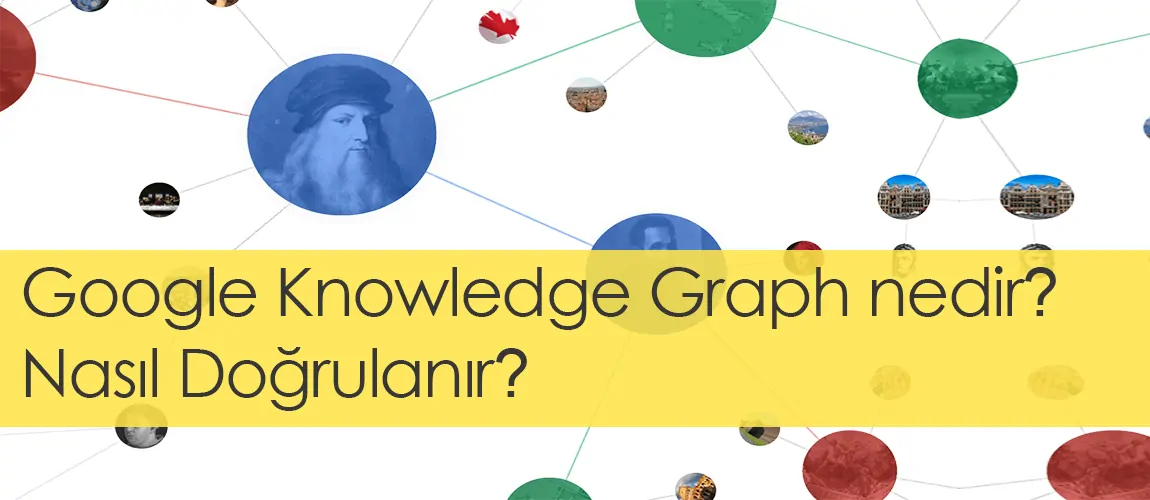 Google Knowledge Graph nedir? Nasıl Doğrulanır?