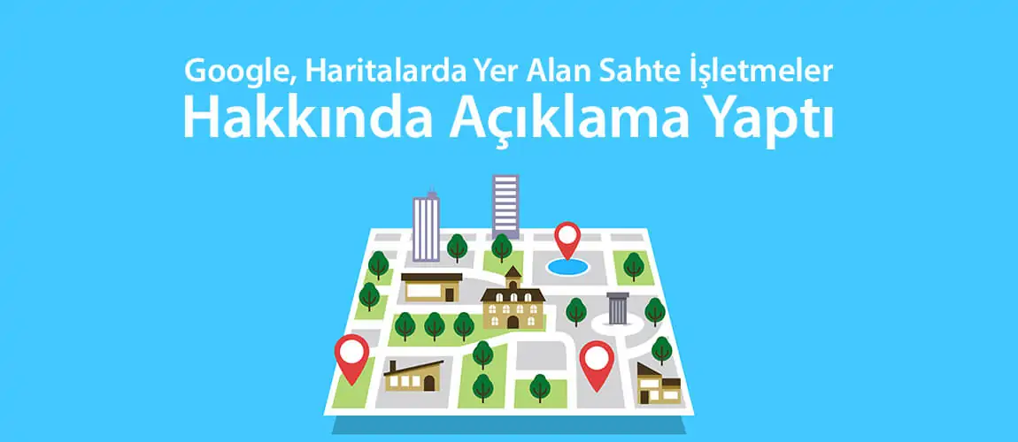 Google, Haritalarda Yer Alan Sahte İşletmeler Hakkında Açıklama Yaptı