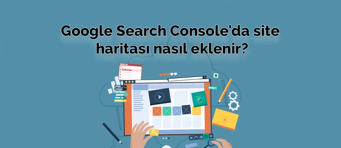 Google Search Console'da site haritası nasıl eklenir?