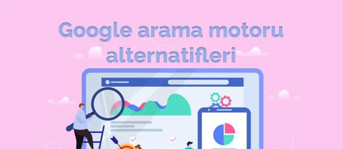 Google arama motoru alternatifleri