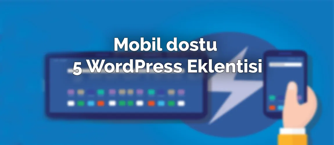 Mobil dostu 5 WordPress Eklentisi