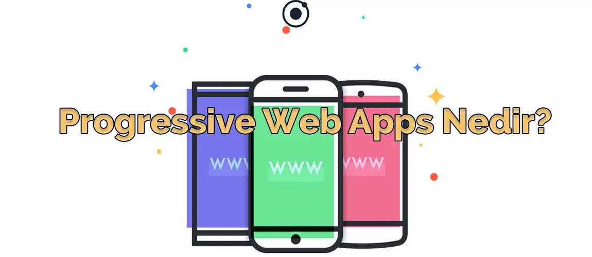 Progressive Web Apps nedir?