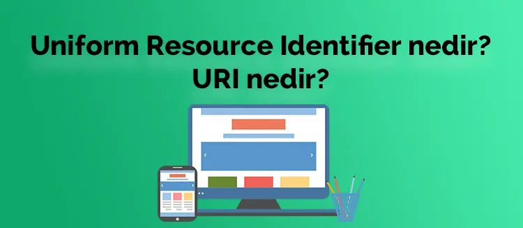 Uniform Resourse Identifier nedir? URI nedir?