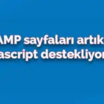 AMP sayfaları artık Javascript destekliyor