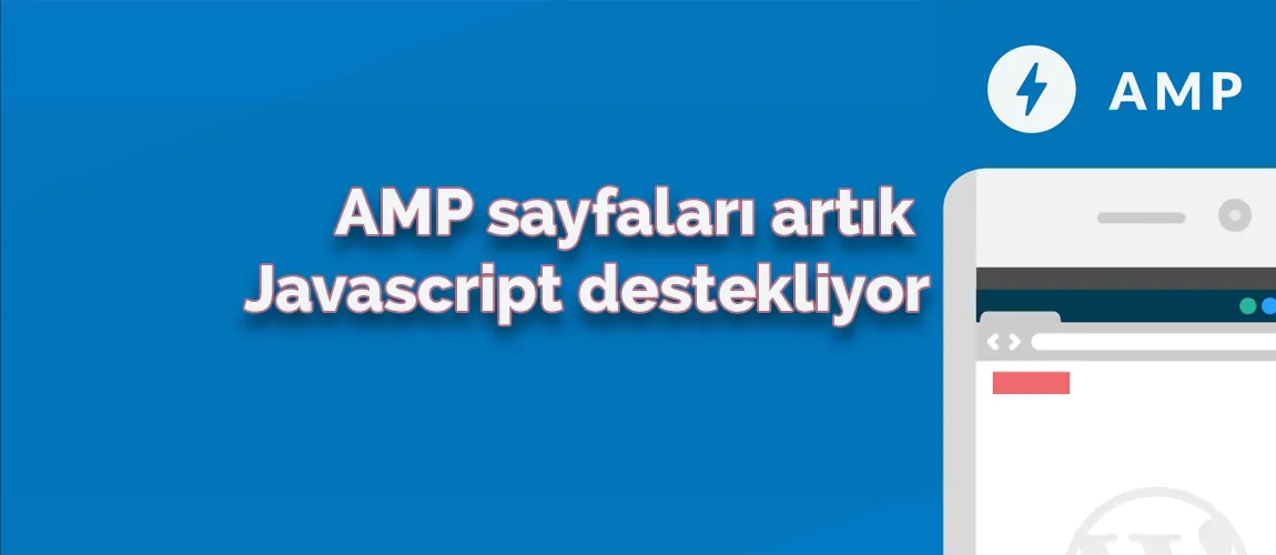 AMP sayfaları artık Javascript destekliyor