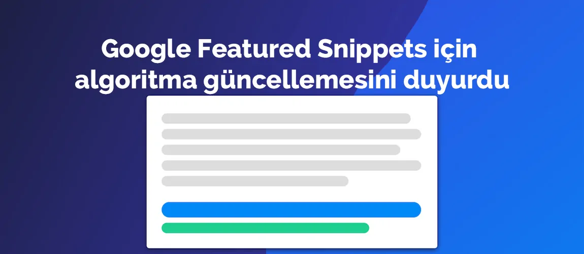 Google Featured Snippets için algoritma güncellemesini duyurdu