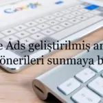 Google Ads geliştirilmiş anahtar kelime önerileri
