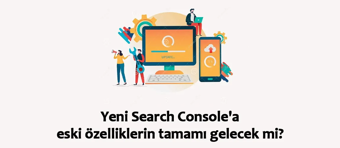 Yeni Search Console eski özellikleri