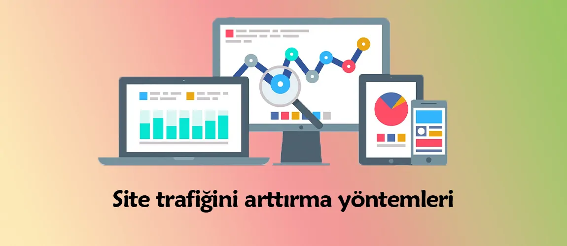 Site trafiğini arttırma yöntemleri