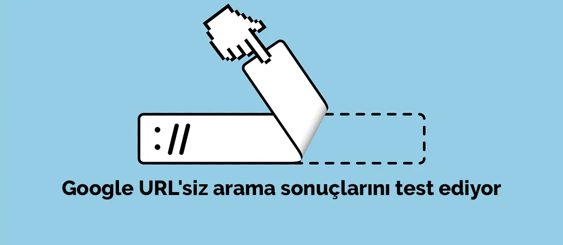 Google URL'siz arama sonuçlarını test ediyor