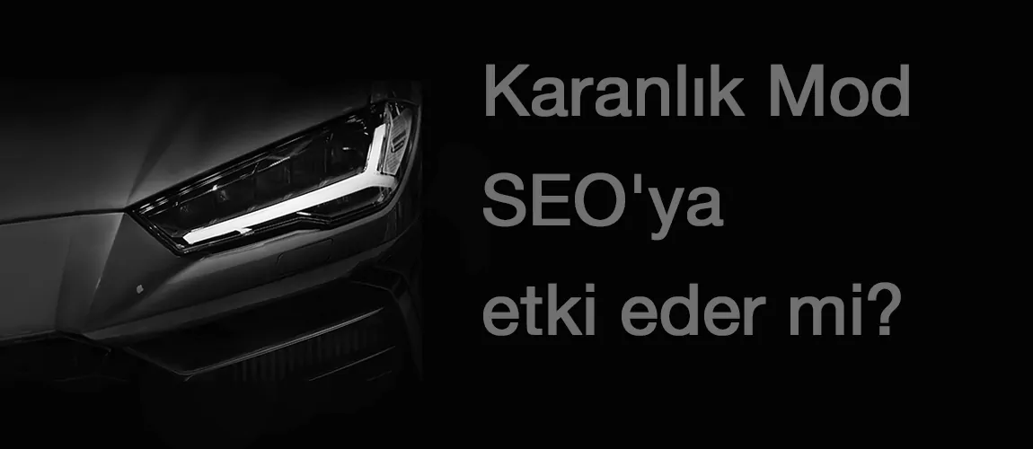 Karanlık Mod SEO'ya etki eder mi