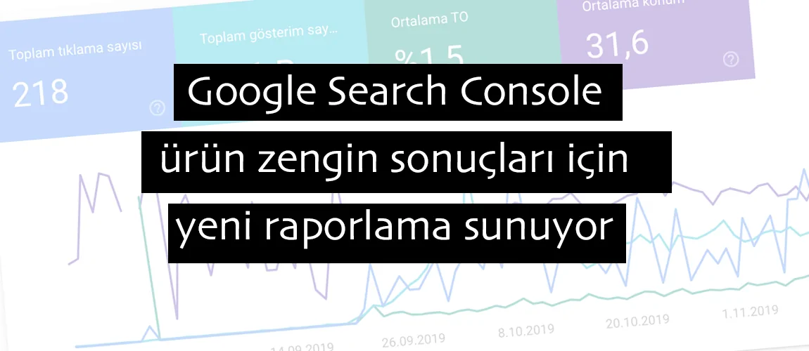 Google Search Console ürün zengin sonuçları için yeni raporlama sunuyor