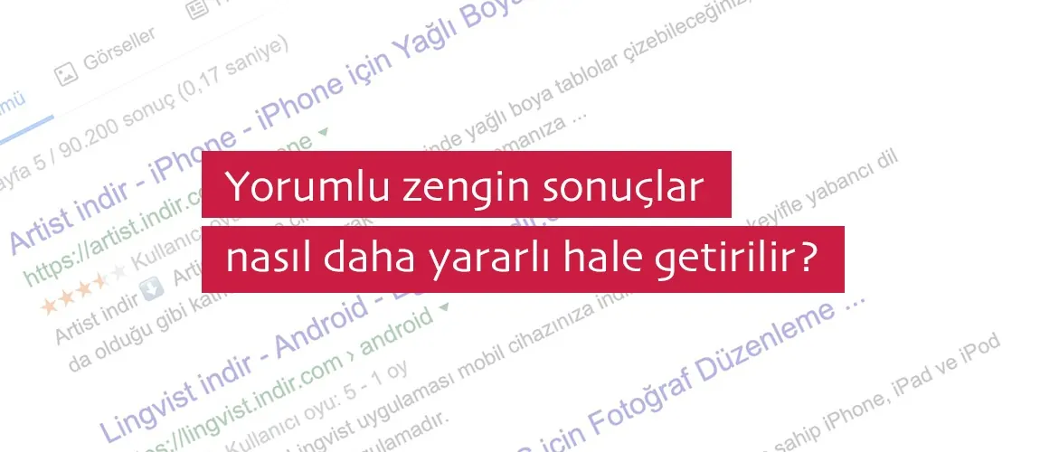 Yorumlu zengin sonuçlar nasıl daha yararlı hale getirilir?