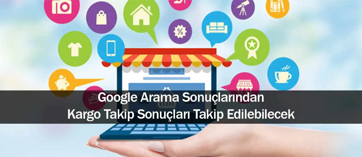 Google, arama sonuçlarından kargo takip sonuçları takip edilebilecek