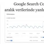 Google Search Console aralık verilerinde yanlışlık olabilir