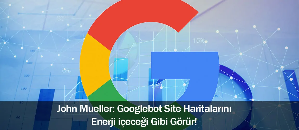 Googlebot site haritalarını enerji içeceği gibi görür!