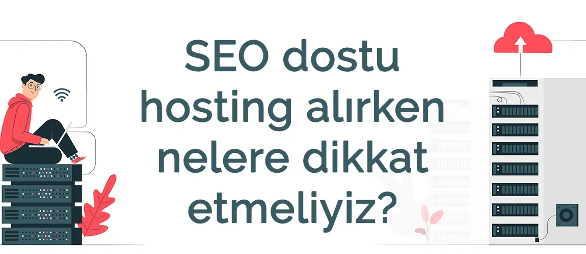 SEO dostu hosting alırken nelere dikkat etmeliyiz?