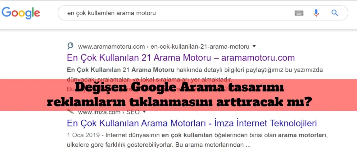 Değişen Google Arama tasarımı reklamların tıklanmasını arttıracak mı?