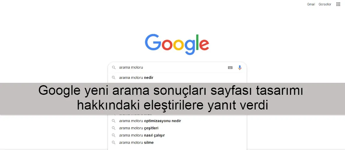 Google yeni arama sonuçları sayfası tasarımı hakkındaki eleştirilere yanıt verdi