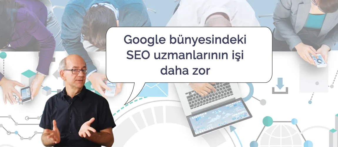 Google'da SEO uzmanı olmak kolay mı?