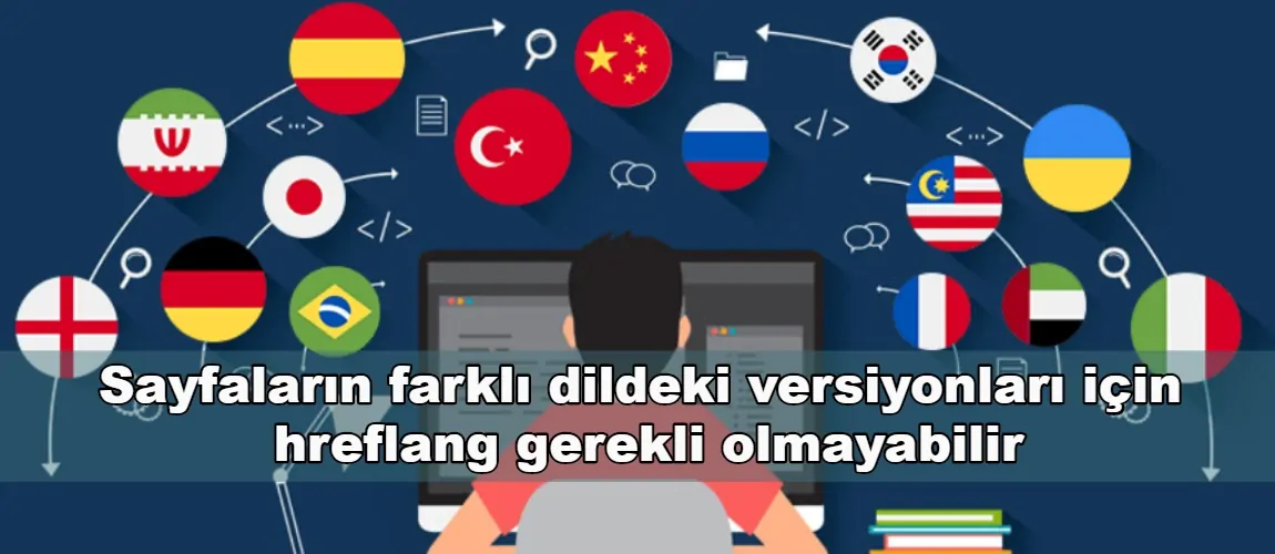 Sayfaların farklı dildeki versiyonları için hreflang gerekli olmayabilir