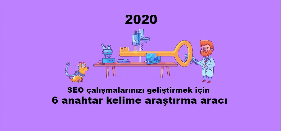 2020’de SEO çalışmalarınızı geliştirmek için 6 anahtar kelime araştırma aracı