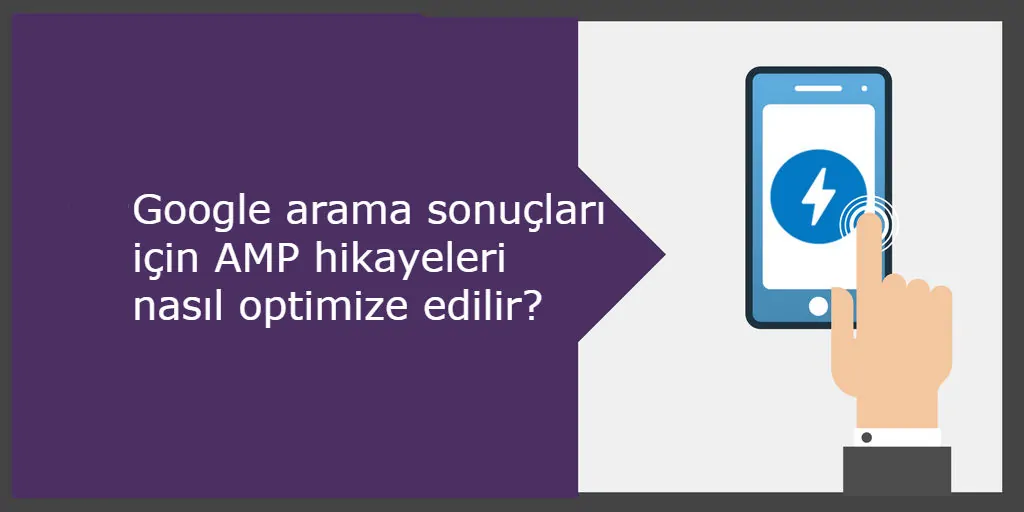 Google arama sonuçları için AMP hikayeleri nasıl optimize edilir?