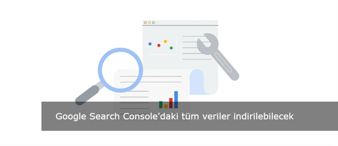 Google Search Console'daki tüm veriler indirilebilecek